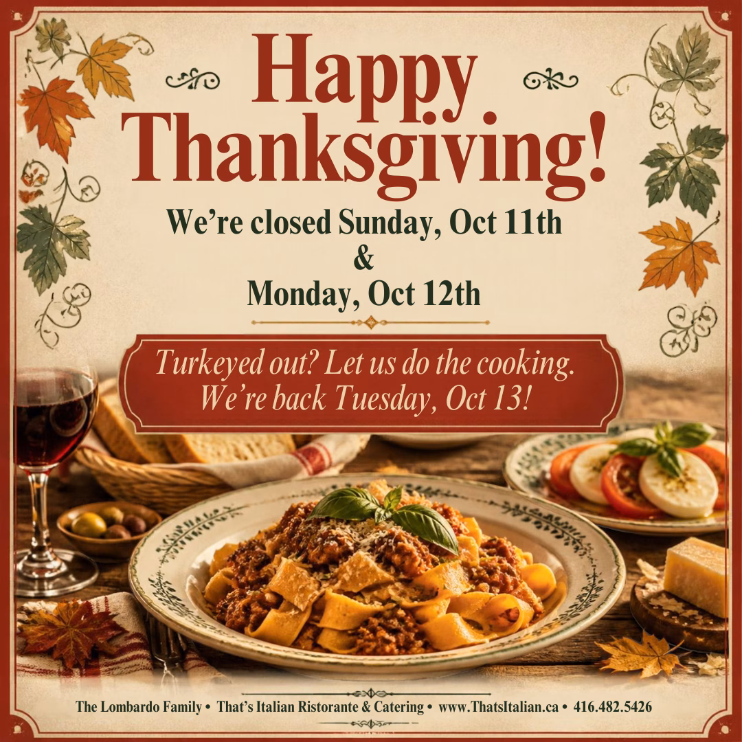 That's Italian is closed for Thanksgiving Sunday, Oct 11 and Monday, Oct 12 and reopens Tuesday, Oct 13